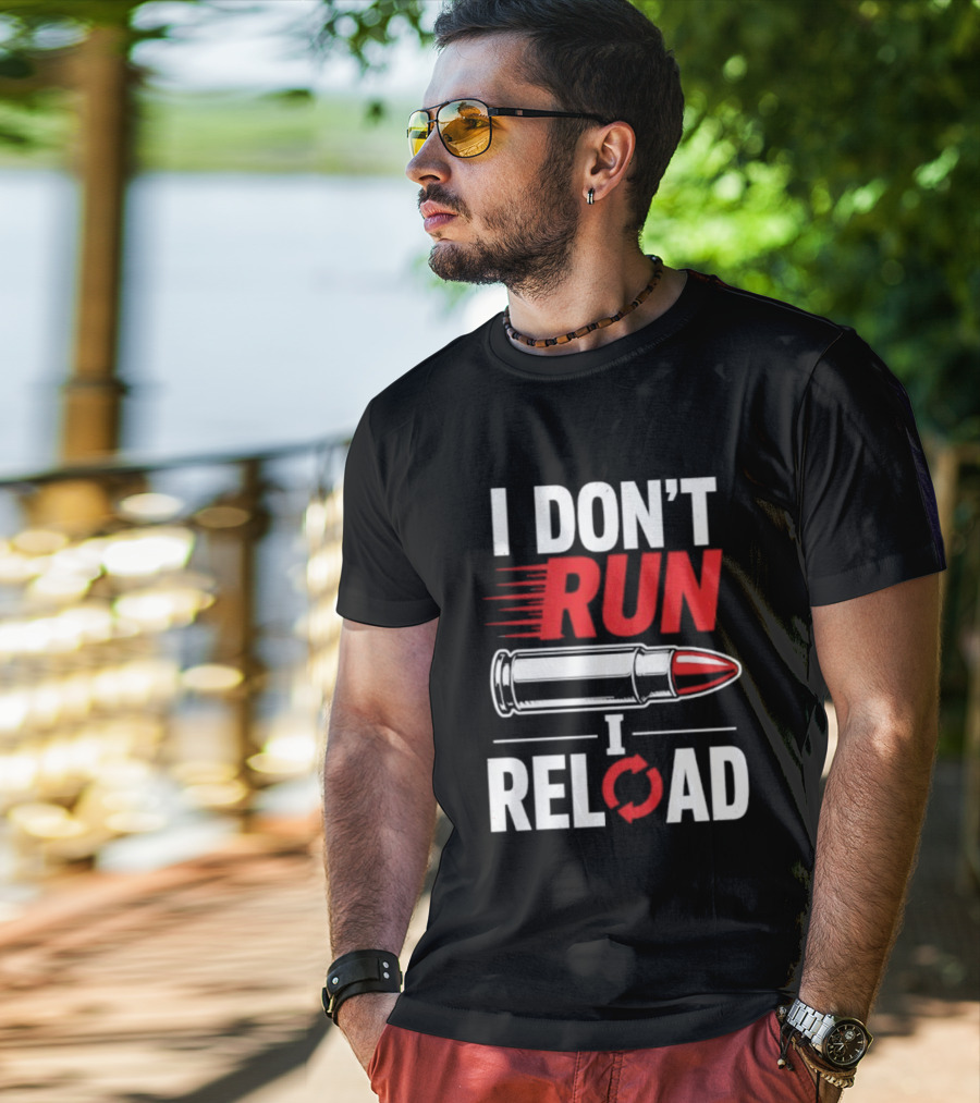 I Don't Run I Reload Bullet Gun Enthusiast Shooting Sports T-Shirt