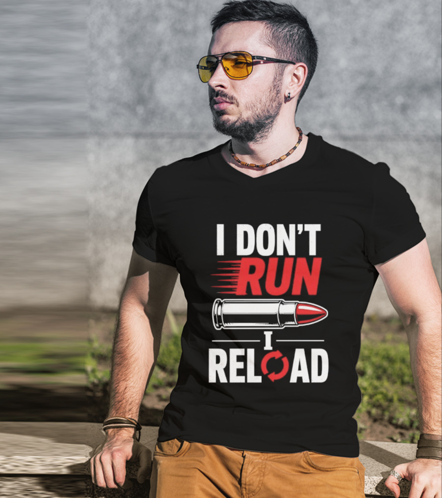I Don't Run I Reload Bullet Gun Enthusiast Shooting Sports T-Shirt