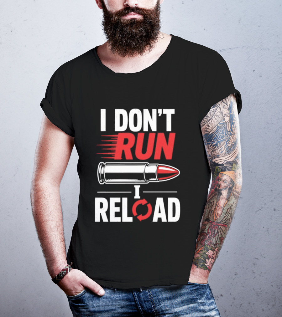I Don't Run I Reload Bullet Gun Enthusiast Shooting Sports T-Shirt