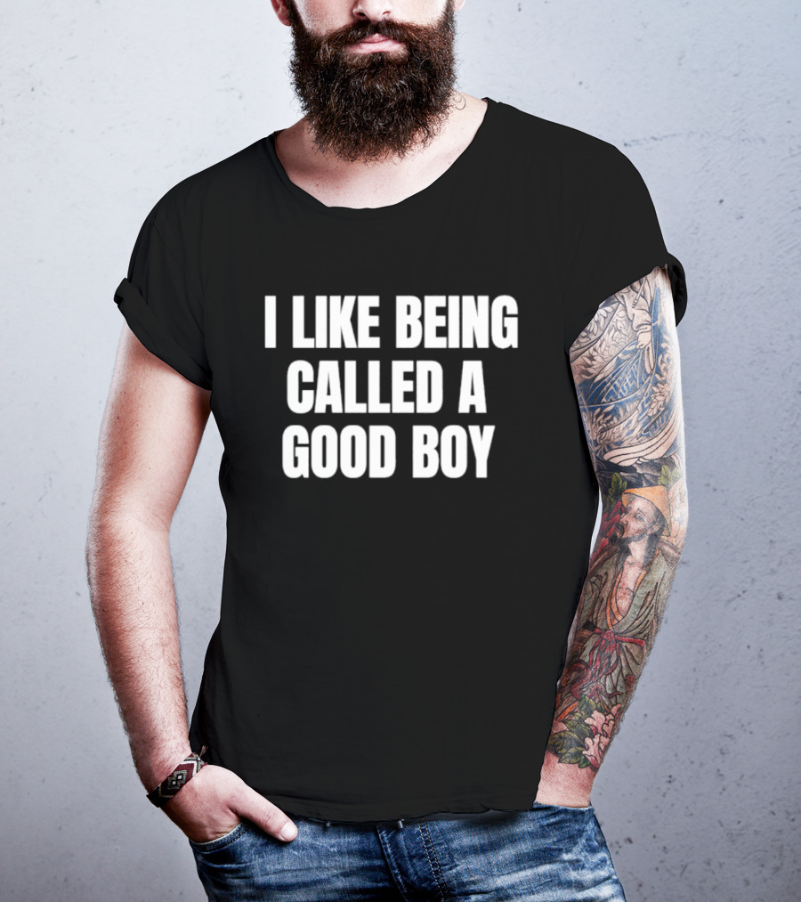 I Like Being Called A Good Boy T-Shirt