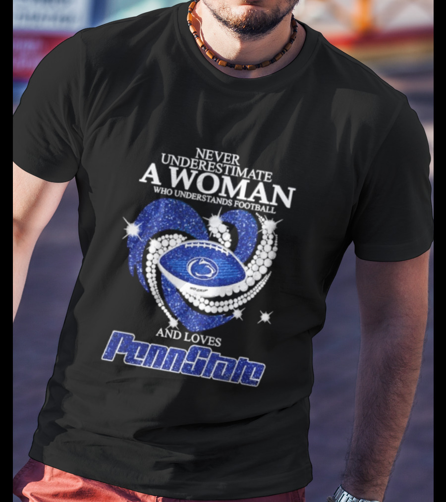 Never Underestimate A Woman Who Understands Football And Loves Penn State Heart 2026 Season T-Shirt
