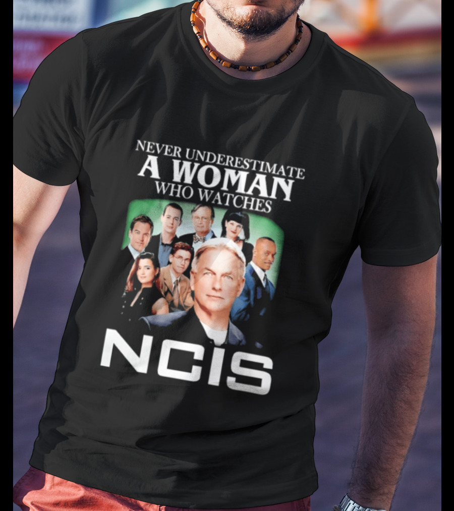 Never Underestimate A Woman Who Es NCIS Cast Members T-Shirt