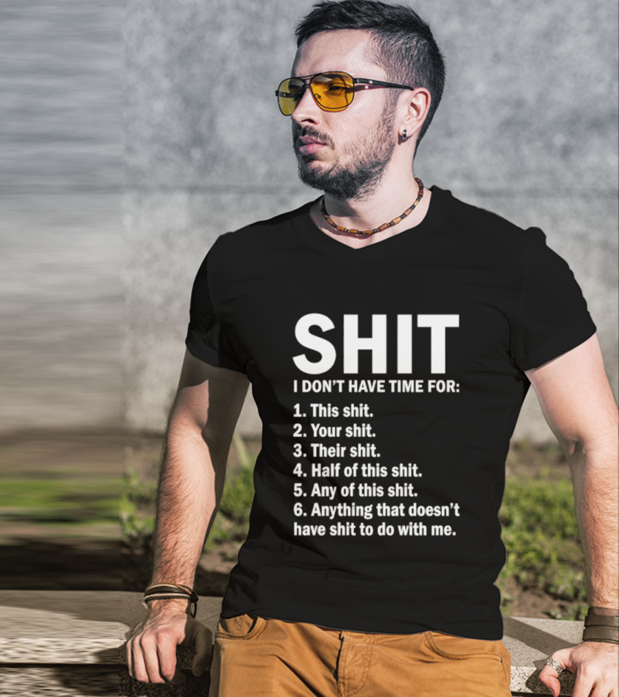 Shit I Don't Have Time For List This Shit Your Shit Their Shit Half Of This Shit Any Of This Shit Anything That Doesn't Have Shit To Do With Me T-Shirt