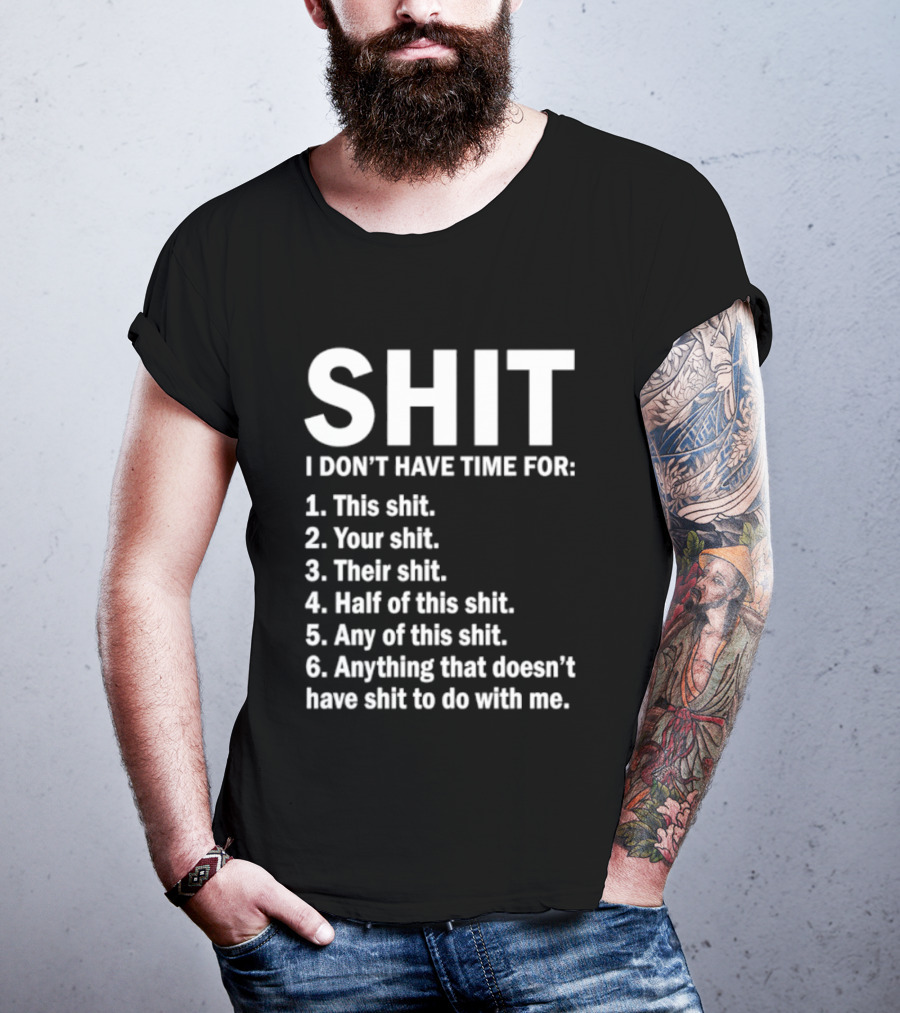 Shit I Don't Have Time For List This Shit Your Shit Their Shit Half Of This Shit Any Of This Shit Anything That Doesn't Have Shit To Do With Me T-Shirt