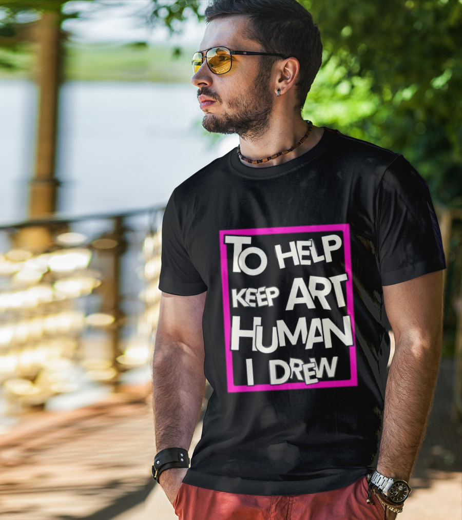 To Help Keep Art Human I Drew Creative Artist T-Shirt