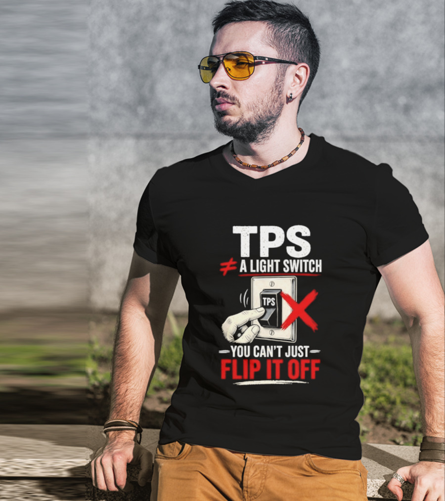 TPS Not A Light Switch Can't Just Flip It Off T-Shirt