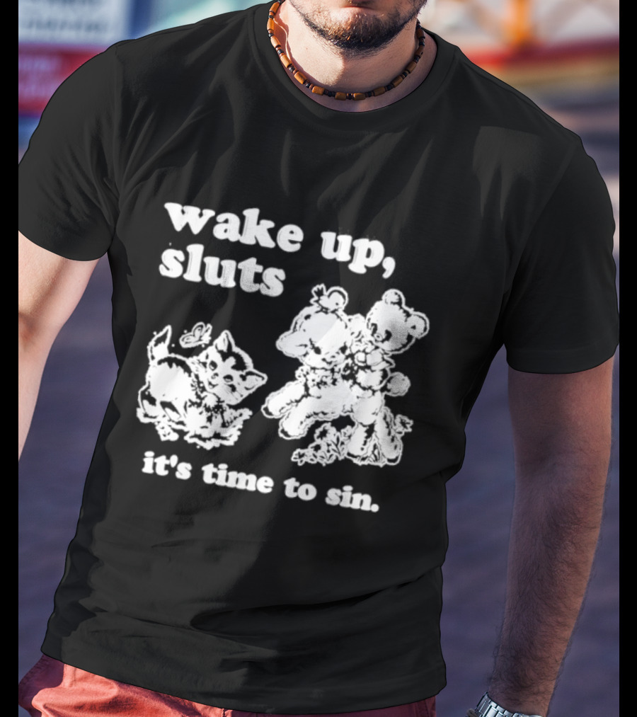 Wake Up Sluts It's Time To Sin Cats Anime T-Shirt