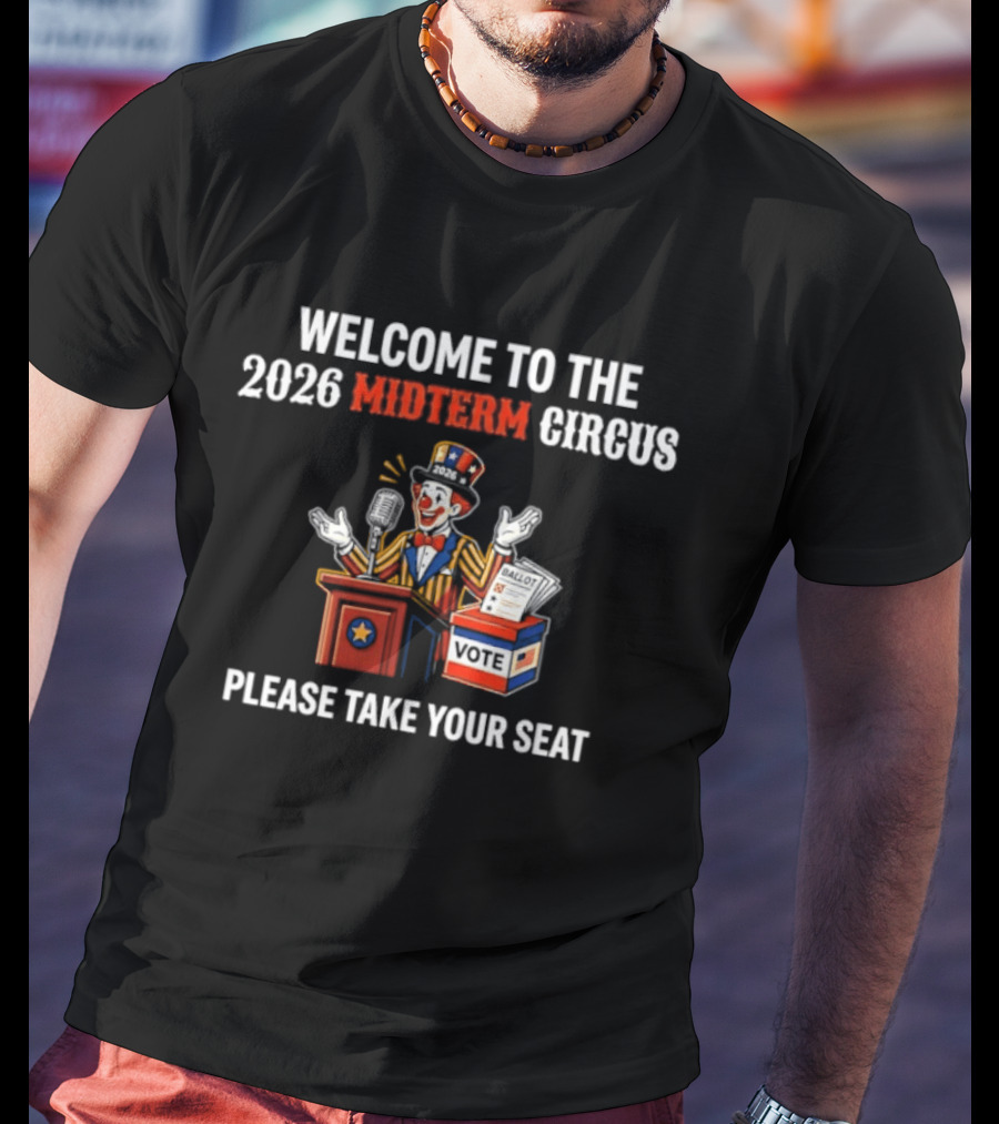 Welcome To The 2026 Midterm Circus Please Take Your Seat Vote Box Clown Politician T-Shirt