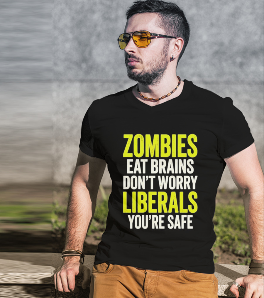 Zombies Eat Brains Don't Worry Liberals You're Safe T-Shirt