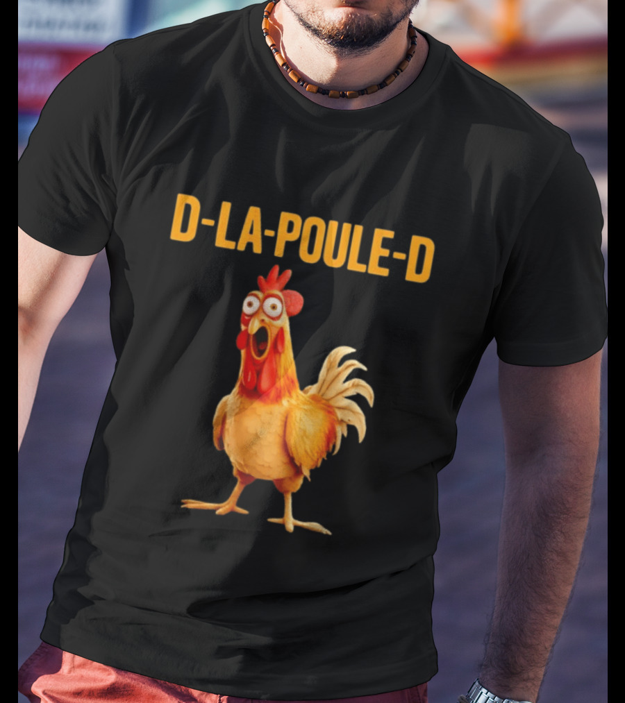 D La Poule D Chicken Poultry Funny Expression T-Shirt