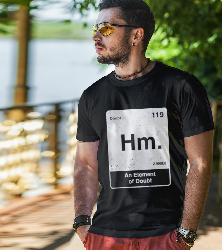 Hm An Element Of Doubt Periodic Table 119 Doubt 2.998E8 T-Shirt