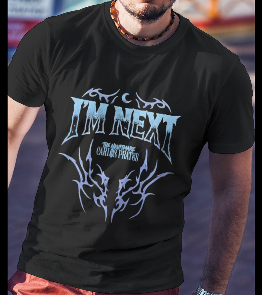 I'm Next Carlos Prates The Nightmare T-Shirt