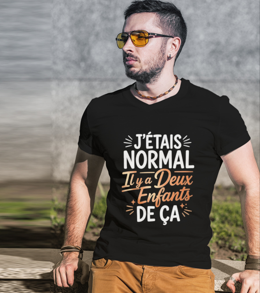 J'étais Normal Il Y A Deux Enfants De Ça Parent Humour T-Shirt