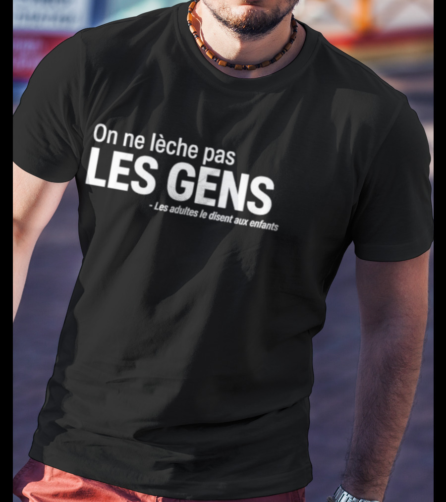On Ne Lèche Pas Les Gens Les Adultes Le Disent Aux Enfants T-Shirt