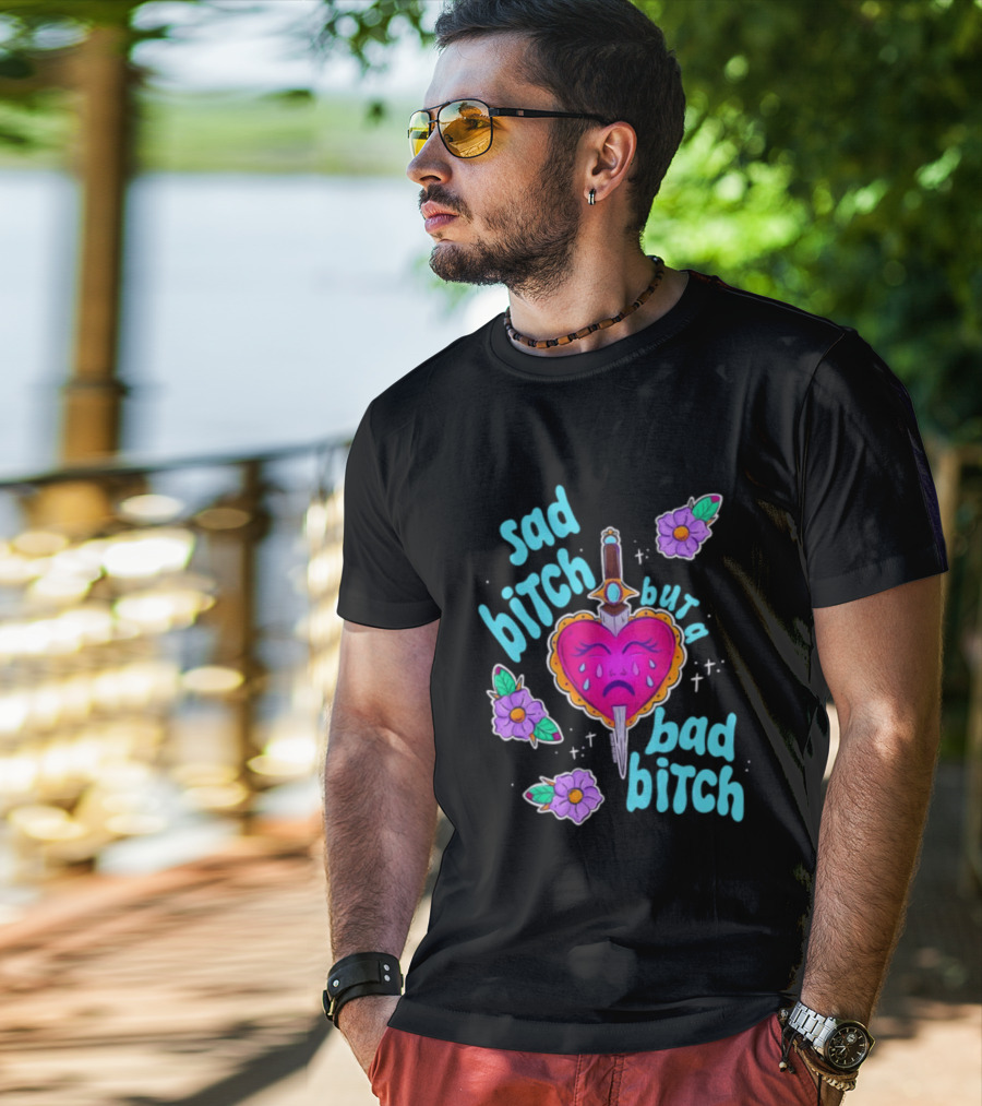 Sad Bitch But A Bad Bitch Dagger Heart With Purple Flowers And Teal T-Shirt