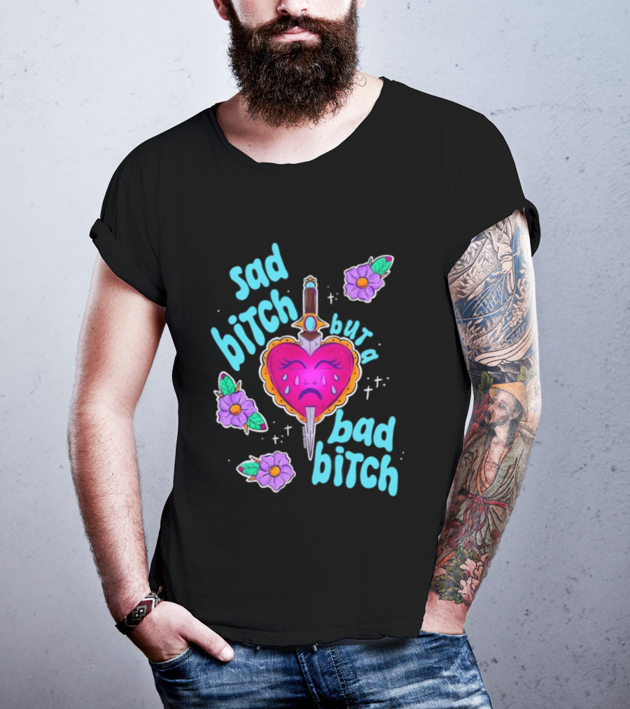 Sad Bitch But A Bad Bitch Dagger Heart With Purple Flowers And Teal T-Shirt