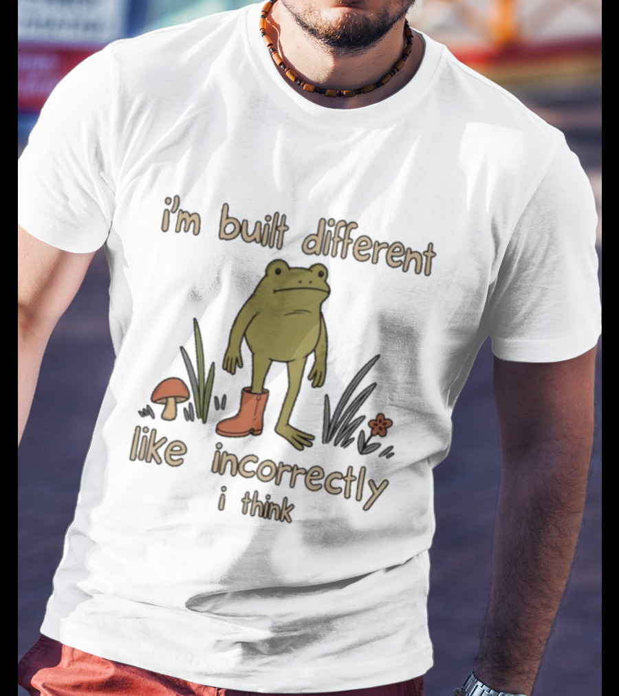 I'm Built Different Like Incorrectly I Think Frog With Boot T-Shirt