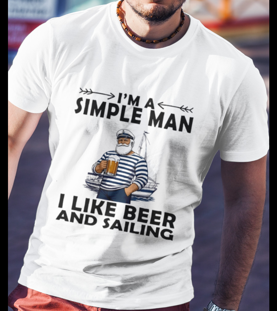 I'm A Simple Man Who Loves Beer And Sailing With Captain Sailor T-Shirt