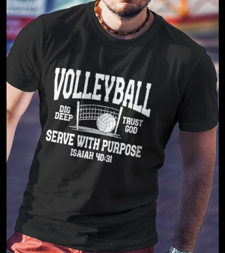 Volleyball Dig Deep Trust God Serve With Purpose Isaiah 40 31 T-Shirt
