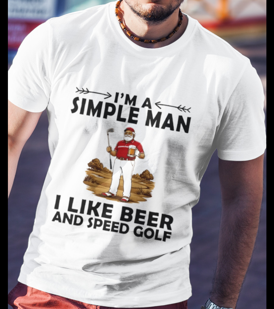 I'm A Simple Man I Like Beer And Speed Golf Funny Golfing Beer Lover T-Shirt