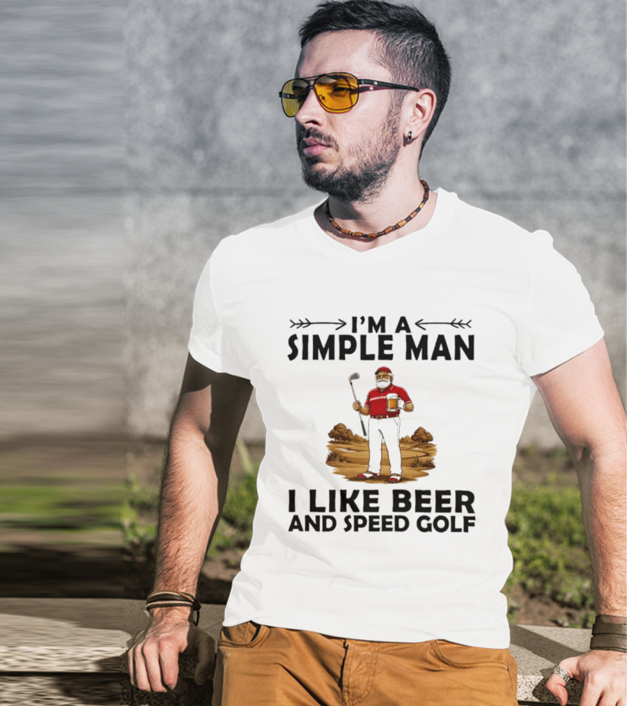 I'm A Simple Man I Like Beer And Speed Golf Funny Golfing Beer Lover T-Shirt