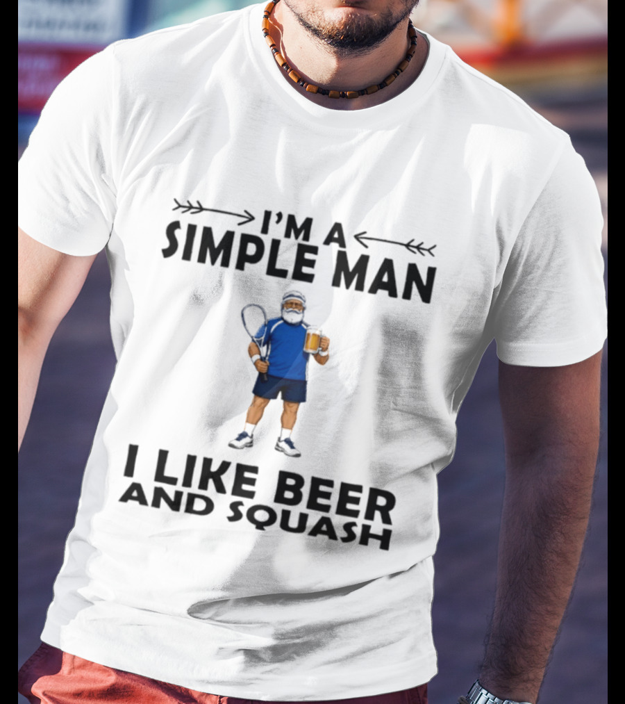 I'm A Simple Man I Like Beer And Squash Player With Racket And T-Shirt