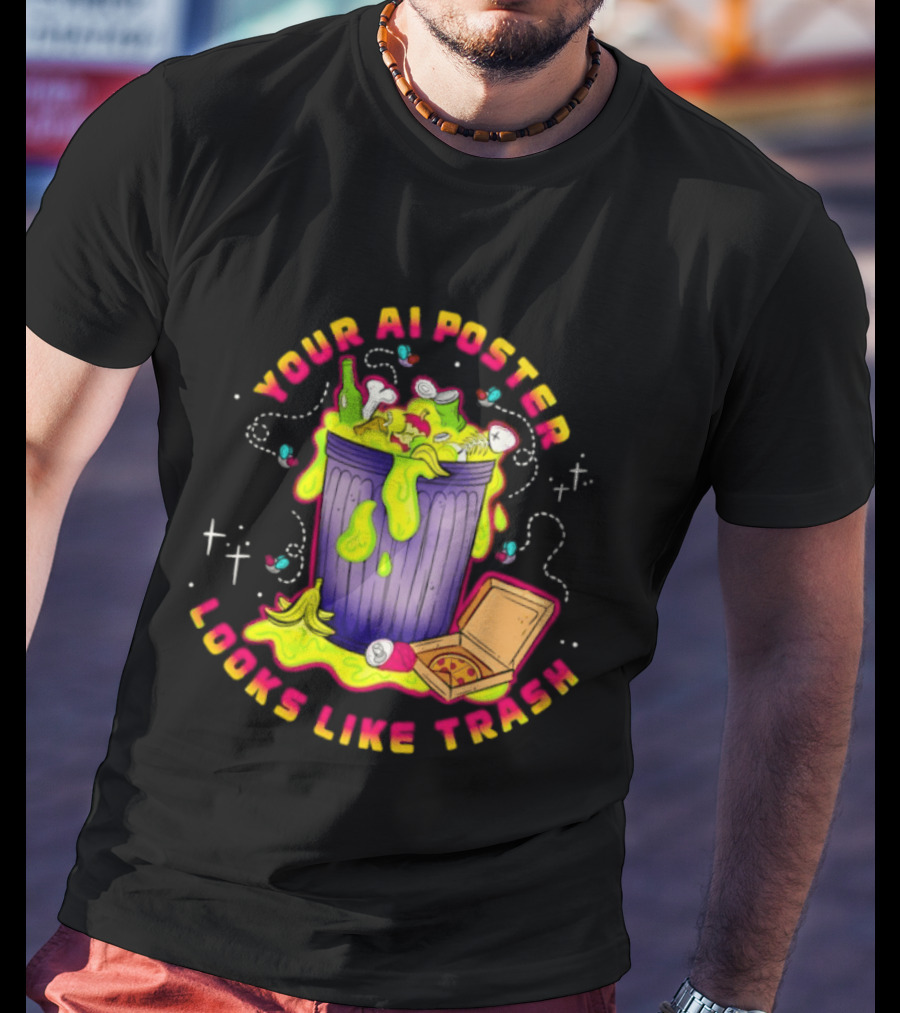 Your AI Looks Like Trash Pizza Trash Can Goo T-Shirt