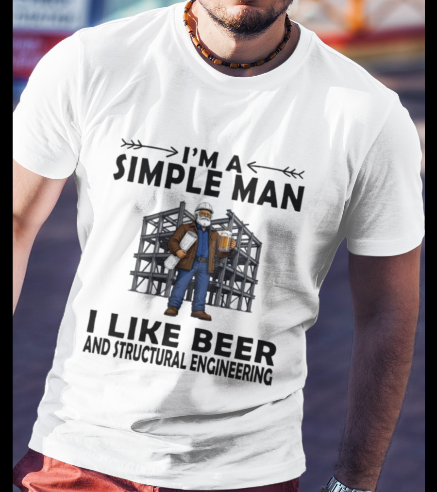 I'm A Simple Man I Like Beer And Structural Engineering Man Holding Beer T-Shirt