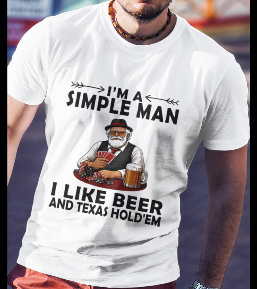 I'm A Simple Man I Like Beer And Texas Hold'em Poker Cards Dice T-Shirt