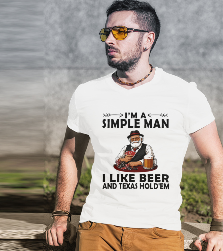I'm A Simple Man I Like Beer And Texas Hold'em Poker Cards Dice T-Shirt