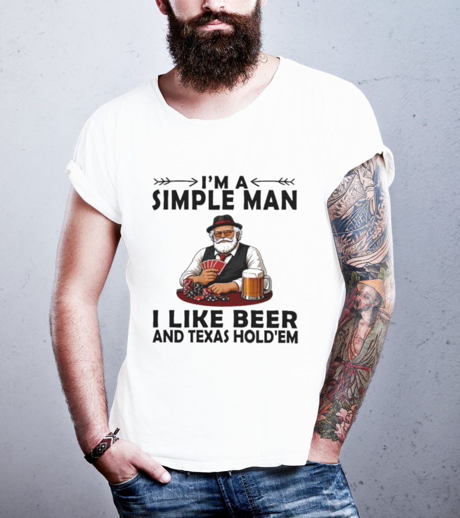 I'm A Simple Man I Like Beer And Texas Hold'em Poker Cards Dice T-Shirt