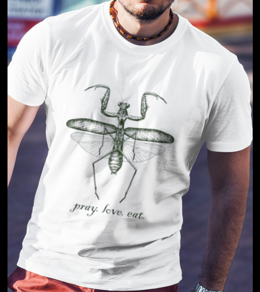 Pray Love Eat Praying Mantis Insect Nature T-Shirt
