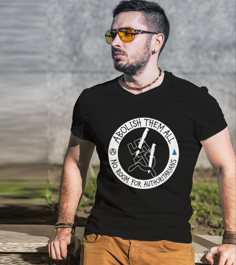 Abolish Them All No Room For Authoritarians Symbol Revolt T-Shirt