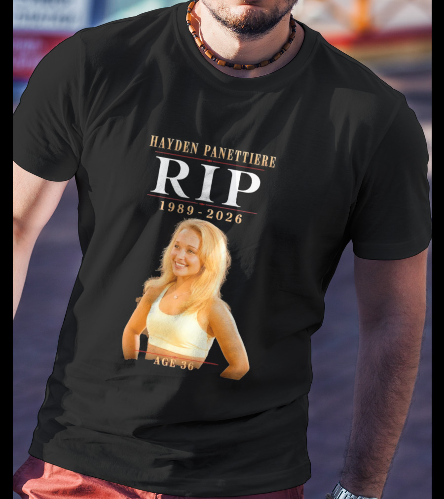 Hayden Panettiere RIP 1989 2026 Age 36 T-Shirt