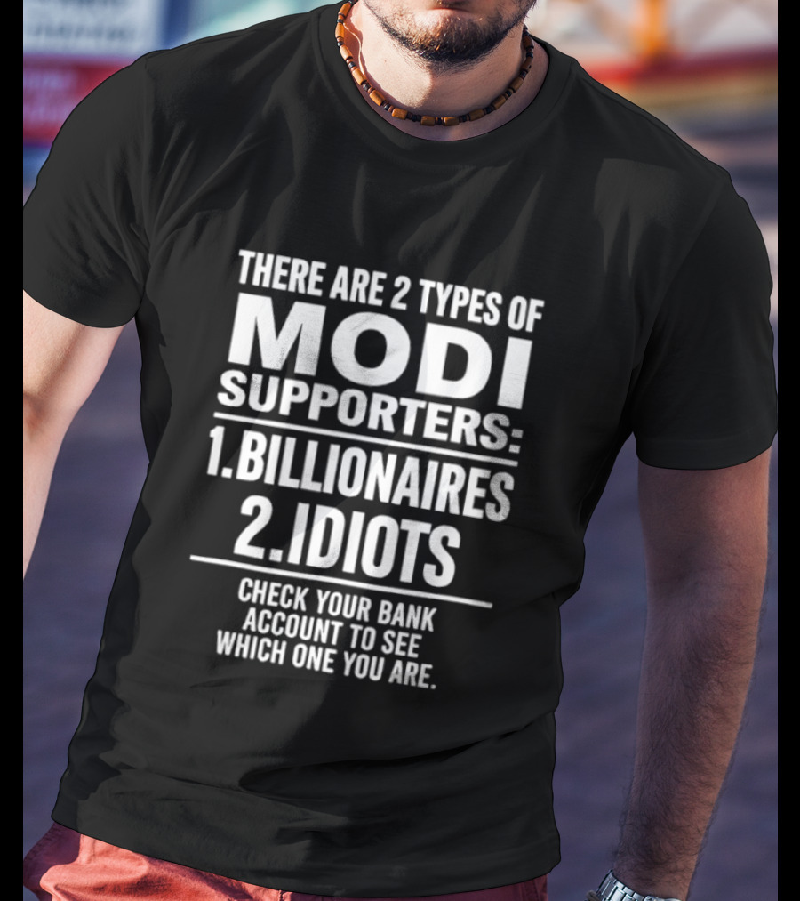 There Are Two Types Of Modi Supporters Billionaires Idiots Check Your Bank Account T-Shirt