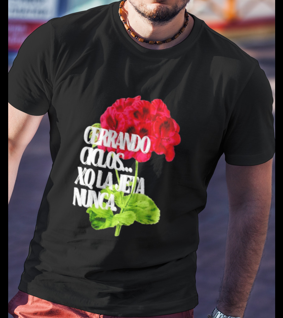 Cerrando Ciclos Xq La Jeta Nunca Red Flowers T-Shirt