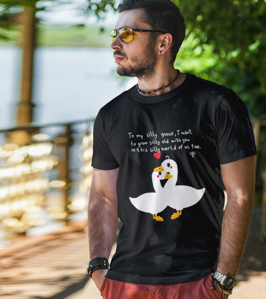 To My Silly Goose I Want To Grow Silly Old With You In This Silly World Of Us Two Cute Geese Love Heart T-Shirt