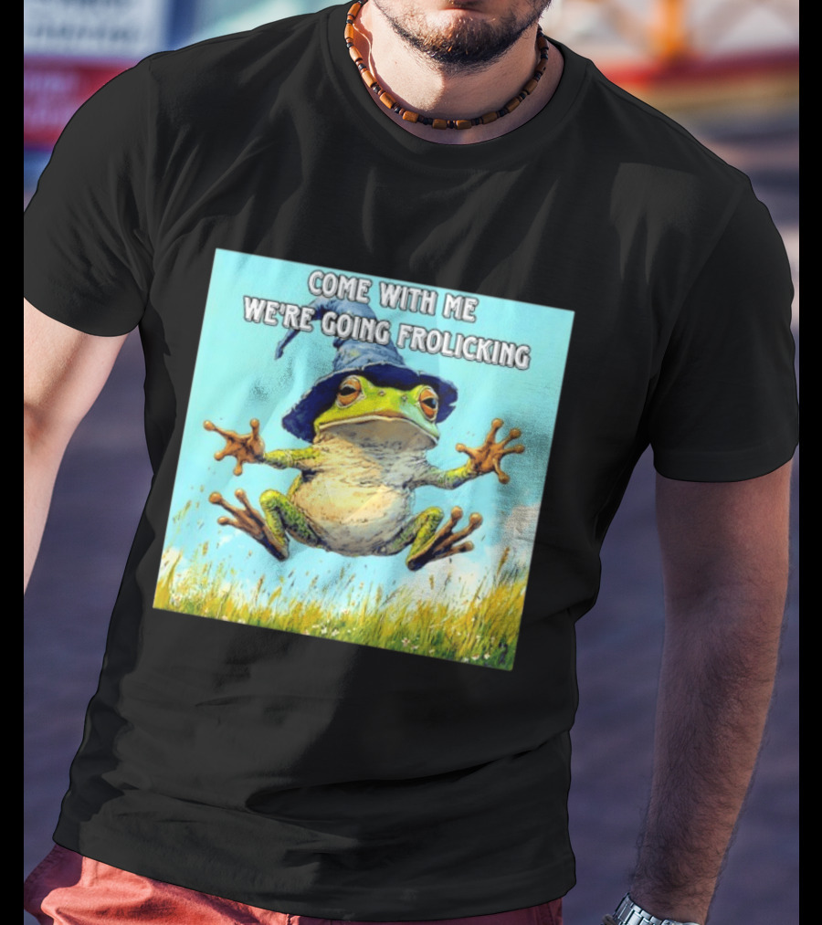 Come With Me We're Going Frolicking Frog Wizard Magic Fun Adventure T-Shirt