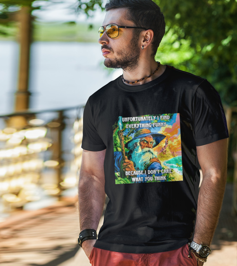 Unfortunately I Find Everything Funny Because I Don't Care What You Think Wizard Adventure T-Shirt