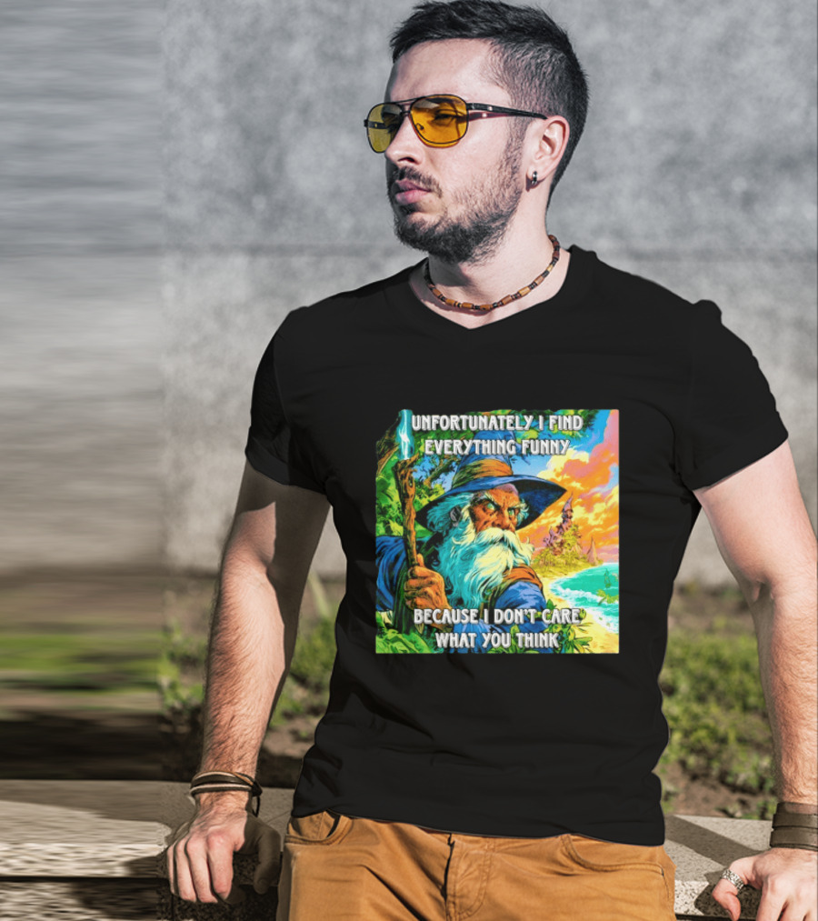 Unfortunately I Find Everything Funny Because I Don't Care What You Think Wizard Adventure T-Shirt