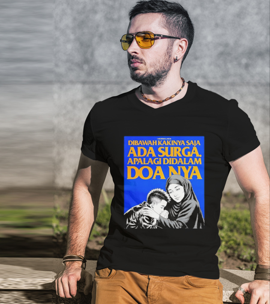 Dibawah Kakinya Saja Ada Surga Apalagi Didalam Doanya Mother's Blessing T-Shirt
