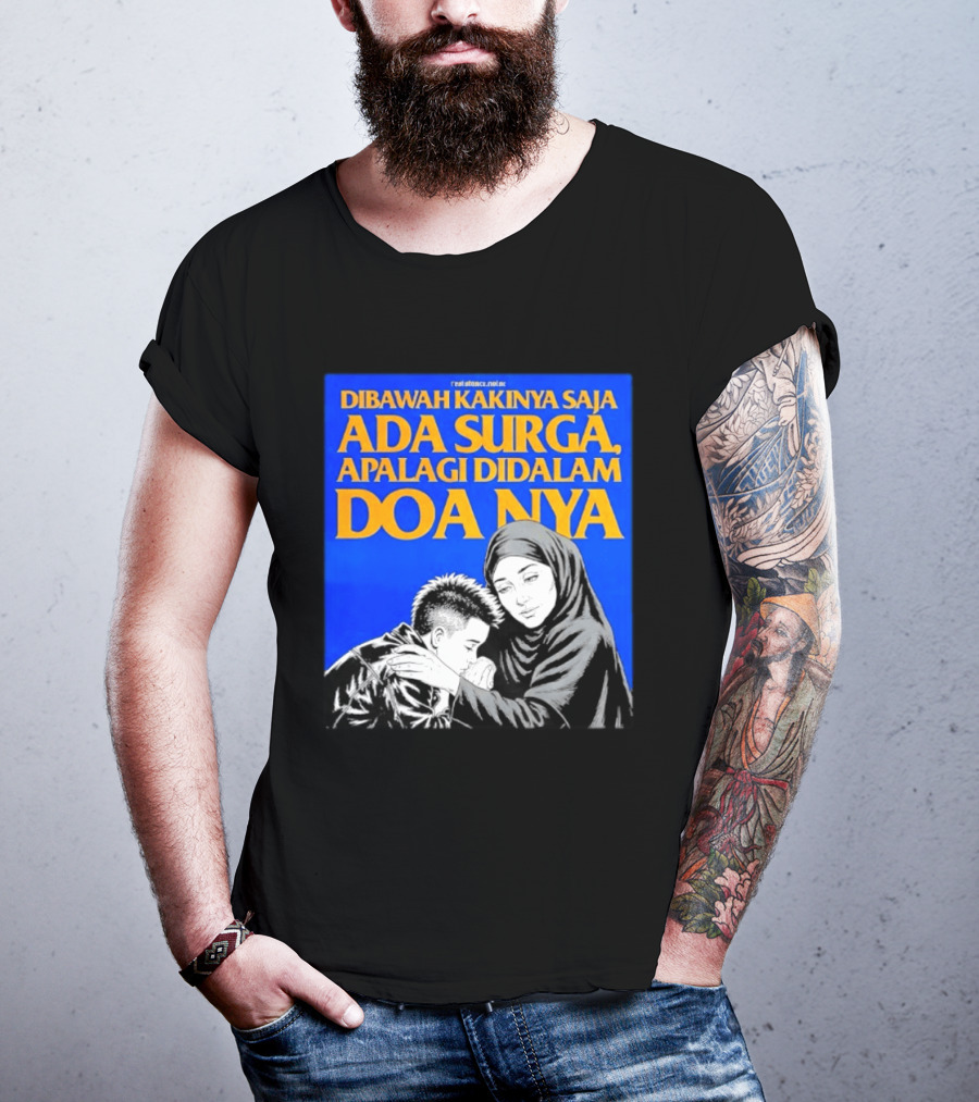 Dibawah Kakinya Saja Ada Surga Apalagi Didalam Doanya Mother's Blessing T-Shirt