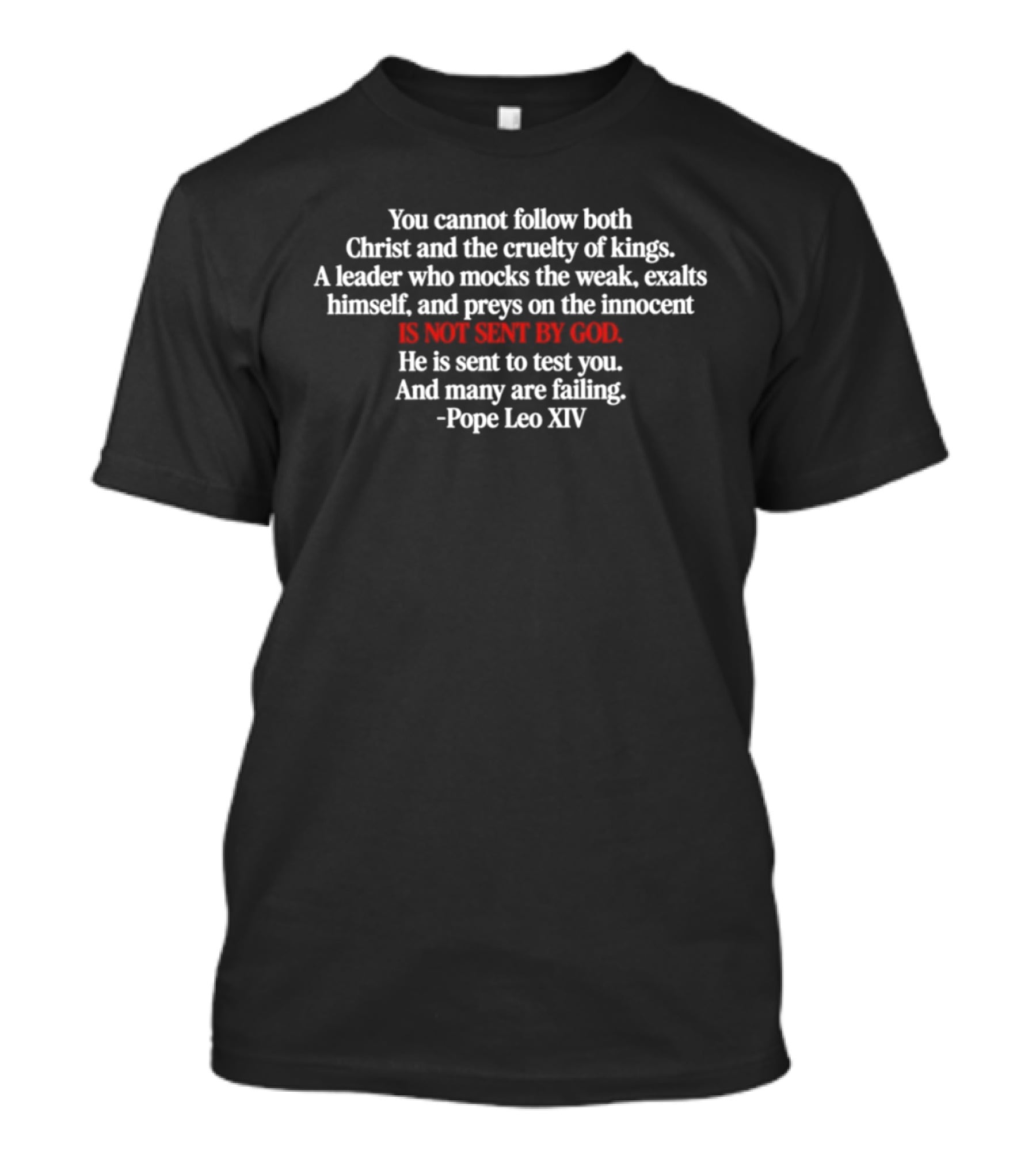 You Cannot Follow Both Christ And The Cruelty Of Kings Pope Leo XIV Is Not Sent By God T-Shirt