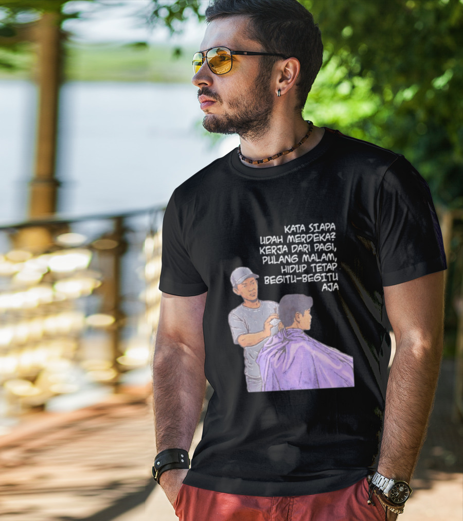 Kata Siapa Udah Merdeka Kerja Dari Pagi Pulang Malam Hidup Tetap Begitu Begitu Aja Barber T-Shirt