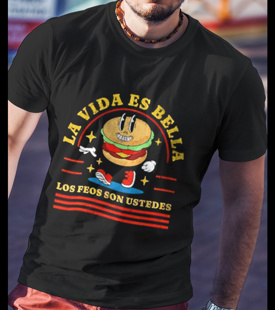La Vida Es Bella Los Feos Son Ustedes Funny Burger Cartoon T-Shirt