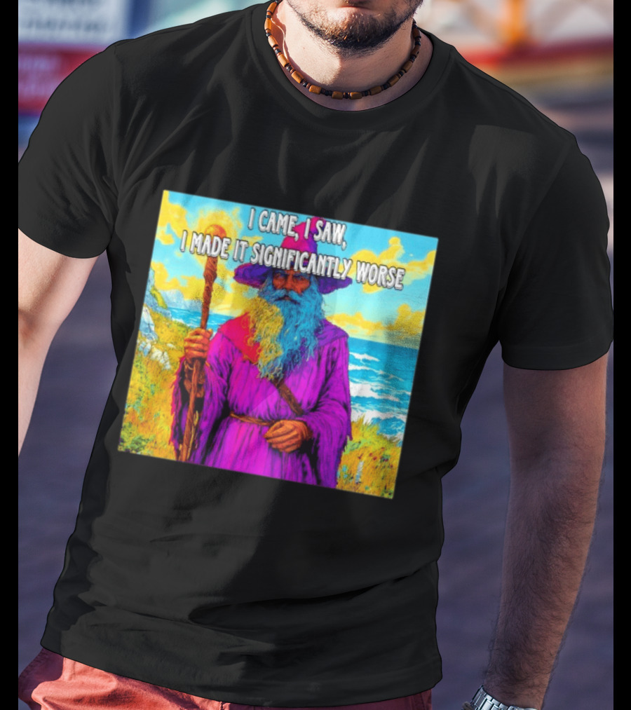 I Came I Saw I Made It Significantly Worse Wizard Robe And Staff T-Shirt