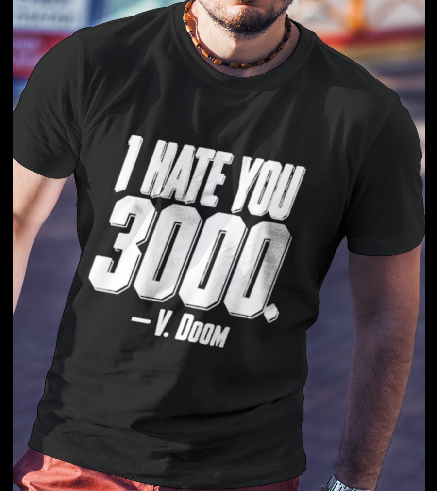 I Hate You 3000 V. Doom T-Shirt