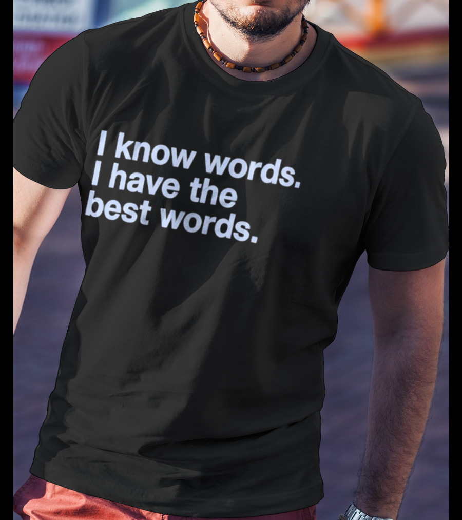 I Know Words I Have The Best Words T-Shirt