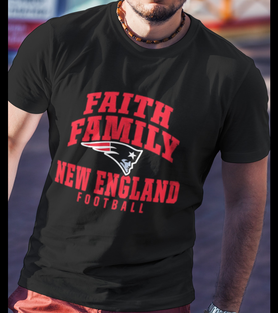 Faith Family New England Patriots Football T-Shirt