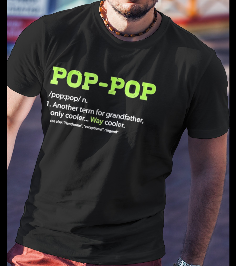 POP POP Another Term For Grandfather Handsome Exceptional Legend Way Cooler T-Shirt